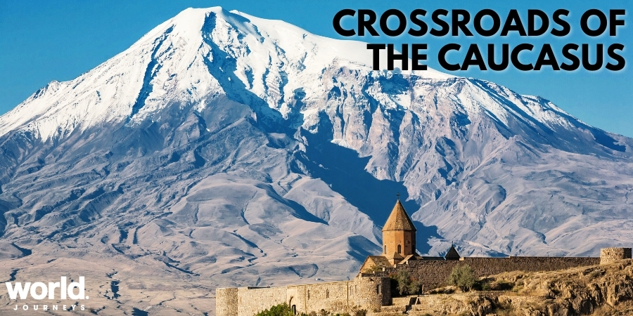 Crossroads of the Caucasus with World Journeys